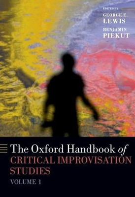 The Oxford Handbook of Critical Improvisation Studies, Volume 1 (Oxford Handbooks)