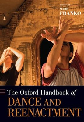 The Oxford Handbook of Dance and Reenactment (Oxford Handbooks)