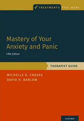 Mastery of Your Anxiety and Panic: Therapist Guide (Treatments That Work)