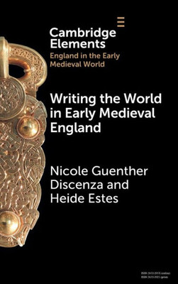 Writing the World in Early Medieval England (Elements in England in the Early Medieval World)