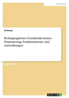 Bedingungsloses Grundeinkommen. Finanzierung, Funktionsweise und Auswirkungen (German Edition)