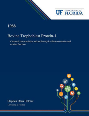 Bovine Trophoblast Protein-1: Chemical Characteristics and Antiluteolytic Effects on Uterine and Ovarian Function