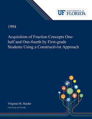 Acquisition of Fraction Concepts One-half and One-fourth by First-grade Students Using a Constructivist Approach