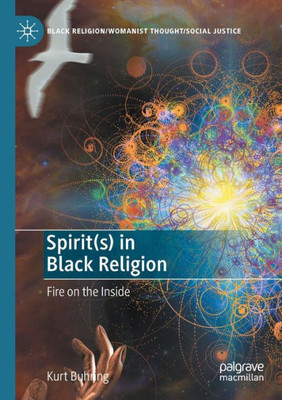 Spirit(s) in Black Religion: Fire on the Inside (Black Religion/Womanist Thought/Social Justice)