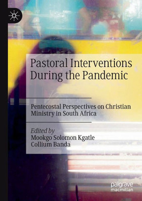 Pastoral Interventions During the Pandemic: Pentecostal Perspectives on Christian Ministry in South Africa