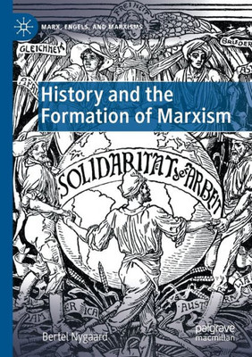 History and the Formation of Marxism (Marx, Engels, and Marxisms)