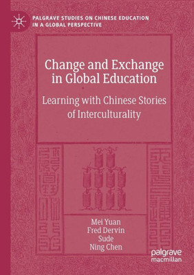 Change and Exchange in Global Education: Learning with Chinese Stories of Interculturality (Palgrave Studies on Chinese Education in a Global Perspective)