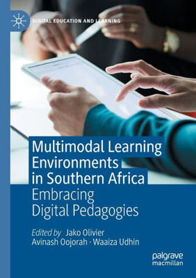 Multimodal Learning Environments in Southern Africa: Embracing Digital Pedagogies (Digital Education and Learning)
