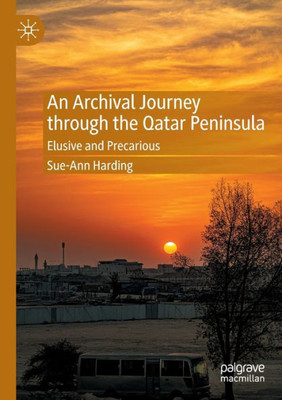 An Archival Journey through the Qatar Peninsula: Elusive and Precarious