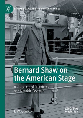 Bernard Shaw on the American Stage: A Chronicle of Premieres and Notable Revivals (Bernard Shaw and His Contemporaries)