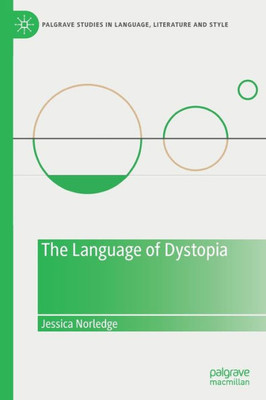 The Language of Dystopia (Palgrave Studies in Language, Literature and Style)