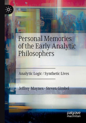 Personal Memories of the Early Analytic Philosophers: Analytic Logic / Synthetic Lives