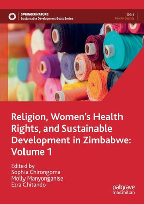 Religion, Womens Health Rights, and Sustainable Development in Zimbabwe: Volume 1 (Sustainable Development Goals Series)