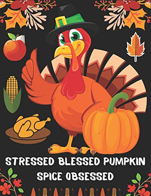 STRESSED BLESSED PUMPKIN SPICE OBSESSED: Happy Thanksgiving An Adult Coloring Book Featuring Charming Autumn Scenes, Pumpkin New and Expanded Edition, ... Autumn Leaves, Harvest, and More!