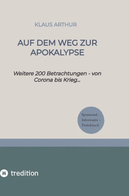 Auf dem Weg zur Apokalypse: Weitere 200 Betrachtungen - von Corona zum Krieg... (German Edition)
