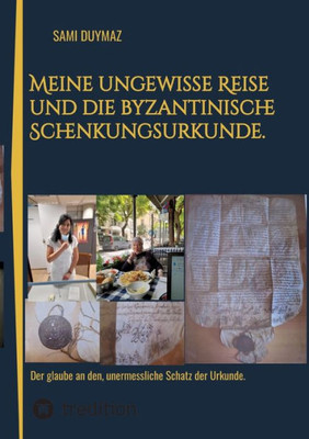 Meine ungewisse Reise und die byzantinische Schenkungsurkunde.: Der glaube an den, unermessliche Schatz der Urkunde. (German Edition)