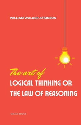 The Art of Logical Thinking or the laws of reasoning