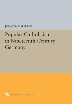 Popular Catholicism in Nineteenth-Century Germany (Princeton Legacy Library, 5394)