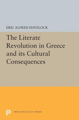 The Literate Revolution in Greece and its Cultural Consequences (Princeton Legacy Library, 5328)