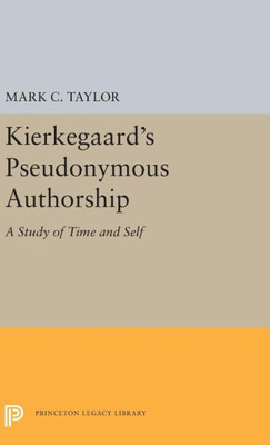 Kierkegaard's Pseudonymous Authorship: A Study of Time and Self (Princeton Legacy Library, 5497)