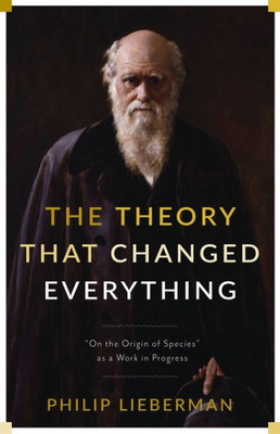 The Theory That Changed Everything: "On the Origin of Species" as a Work in Progress
