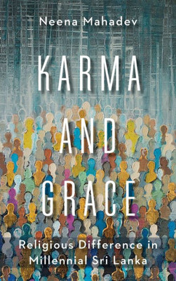 Karma and Grace: Religious Difference in Millennial Sri Lanka (Religion, Culture, and Public Life)