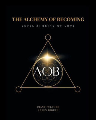 The Alchemy of Becoming: Level 2: Being of Love