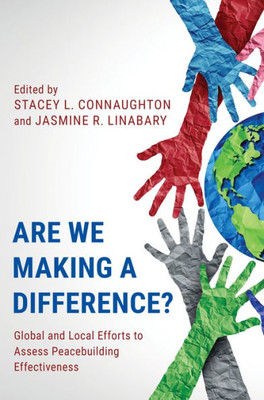 Are We Making a Difference?: Global and Local Efforts to Assess Peacebuilding Effectiveness
