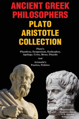 Ancient Greek Philosophers Plato Aristotle Collection: Platos Phaedrus, Symposium, Euthyphro, Apology, Crito, Meno, Phaedo, and Aristotles Poetics, Politics
