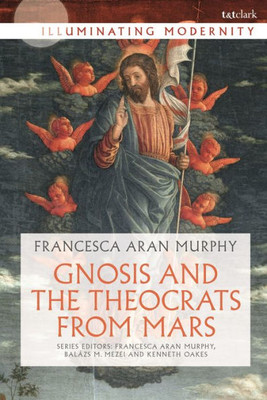 Gnosis and the Theocrats from Mars (Illuminating Modernity)