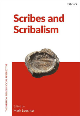 Scribes and Scribalism (The Hebrew Bible in Social Perspective)