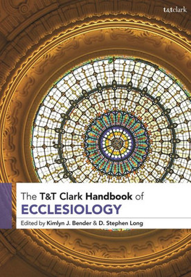 T&T Clark Handbook of Ecclesiology (T&T Clark Handbooks)