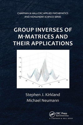 Group Inverses of M-Matrices and Their Applications (Chapman & Hall/CRC Applied Mathematics & Nonlinear Science)