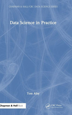 Data Science in Practice (Chapman & Hall/CRC Data Science Series)
