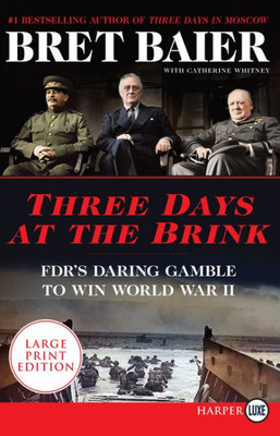Three Days at the Brink: FDR's Daring Gamble to Win World War II (Three Days Series)