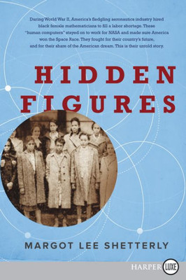 Hidden Figures: The American Dream and the Untold Story of the Black Women Mathematicians Who Helped Win the Space Race