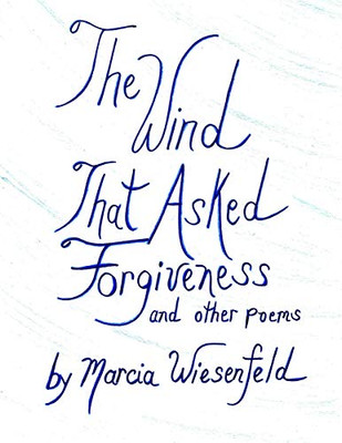 The Wind That Asked Forgiveness and other poems