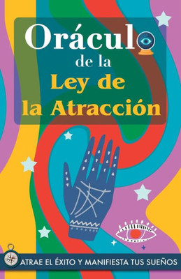 Oráculo de la Ley de la Atracción: Atrae el éxito y manifiesta tus sueños a través del Oráculo. Un poderoso libro sobre la Ley de la Atracción. El Secreto es revelado (Spanish Edition)