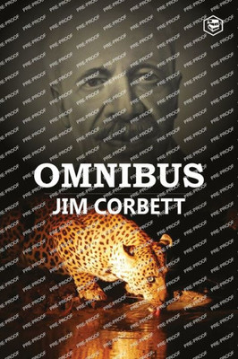 Jim Corbett Omnibus: Man Eaters of Kumaon; The Man-Eating Leopard of Rudraprayag & My India