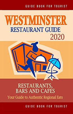 Westminster Restaurant Guide 2020: Your Guide to Authentic Regional Eats in Westminster, England (Restaurant Guide 2020)