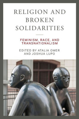 Religion and Broken Solidarities: Feminism, Race, and Transnationalism (Contending Modernities)
