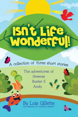 Isn't Life Wonderful!: A collection of three short stories