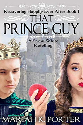 That Prince Guy: A Snow White Retelling (Recovering Happily Ever After)