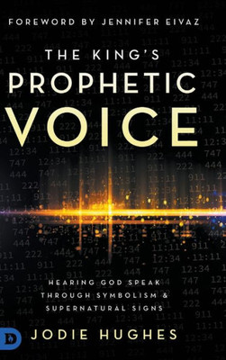 The King's Prophetic Voice: Hearing God Speak Through Symbolism and Supernatural Signs