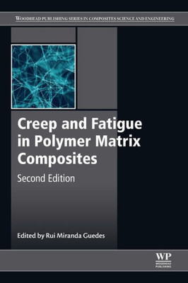 Creep and Fatigue in Polymer Matrix Composites (Woodhead Publishing Series in Composites Science and Engineering)
