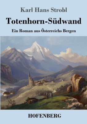 Totenhorn-Südwand: Ein Roman aus Österreichs Bergen (German Edition)