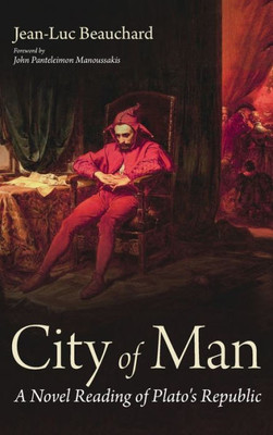 City of Man: A Novel Reading of Plato's Republic