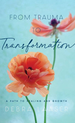 From Trauma to Transformation: A Path to Healing and Growth