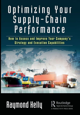 Optimizing Your Supply-Chain Performance: How to Assess and Improve Your Company's Strategy and Execution Capabilities