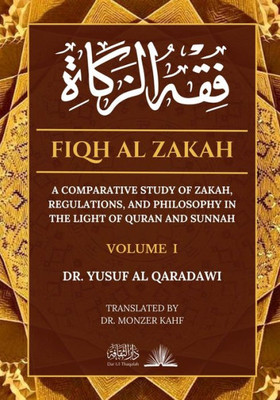 Fiqh Al Zakah - Vol 1: A comparative study of Zakah, Regulations and Philosophy in the light of Quran and Sunnah (Volume)
